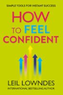 Leil Lowndes - How to Feel Confident: Simple Tools for Instant Success - 9780007320769 - V9780007320769