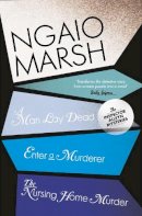 Ngaio Marsh - A Man Lay Dead / Enter a Murderer / The Nursing Home Murder (The Ngaio Marsh Collection, Book 1) - 9780007328697 - V9780007328697