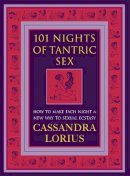 Cassandra Lorius - 101 Nights of Tantric Sex: How to Make Each Night a New Way to Sexual Ecstasy - 9780007332434 - V9780007332434