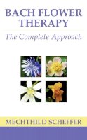 Mechthild Scheffer - Bach Flower Therapy: The complete approach - 9780007333745 - V9780007333745