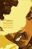 William S Burroughs - The Place of Dead Roads - 9780007341931 - 9780007341931