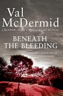 Val Mcdermid - Beneath the Bleeding (Tony Hill and Carol Jordan, Book 5) - 9780007344697 - V9780007344697