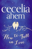 Cecelia Ahern - How to Fall in Love - 9780007350506 - KML0000318