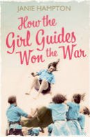 Janie Hampton - How the Girl Guides Won the War - 9780007356324 - V9780007356324