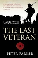Peter Parker - The Last Veteran: Harry Patch and the Legacy of War - 9780007357963 - 9780007357963