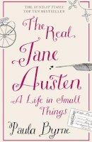 Paula Byrne - The Real Jane Austen: A Life in Small Things - 9780007358342 - V9780007358342