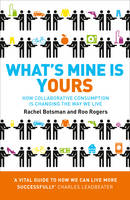 Rachel Botsman - What´s Mine Is Yours: How Collaborative Consumption is Changing the Way We Live - 9780007395910 - KKD0002039