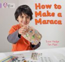 Susie Hodge - How to Make a Maraca!: Band 00/Lilac (Collins Big Cat) - 9780007412754 - V9780007412754