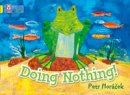 Petr Horacek - Doing Nothing: Band 03/Yellow (Collins Big Cat) - 9780007412938 - V9780007412938