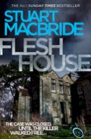 Stuart Macbride - Flesh House (Logan McRae, Book 4) - 9780007419425 - V9780007419425