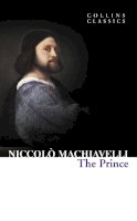 Niccolò Machiavelli - The Prince (Collins Classics) - 9780007420070 - KKE0000976