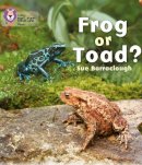 Sue Barraclough - Frog or Toad?: Band 03/Yellow (Collins Big Cat Phonics) - 9780007422050 - V9780007422050