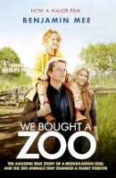 Benjamin Mee - We Bought a Zoo (Film Tie-in): The amazing true story of a broken-down zoo, and the 200 animals that changed a family forever - 9780007431823 - V9780007431823