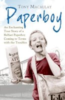 Tony Macaulay - Paperboy: An Enchanting True Story of a Belfast Paperboy Coming to Terms with the Troubles - 9780007449231 - V9780007449231