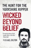 Michael Bilton - Wicked Beyond Belief: The Hunt for the Yorkshire Ripper - 9780007450732 - 9780007450732