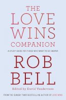 Rob Bell - The Love Wins Companion: A Study Guide For Those Who Want to Go Deeper - 9780007464296 - V9780007464296