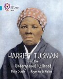 Philip Steele - Harriet Tubman and the Underground Railroad: Band 13/Topaz (Collins Big Cat) - 9780007465361 - V9780007465361