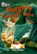  Anne Rooney - Surgery through Time: Band 14/Ruby (Collins Big Cat) - 9780007465415 - V9780007465415