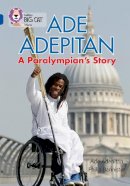 Ade Adepitan - Ade Adepitan: A Paralympian’s Story: Band 16/Sapphire (Collins Big Cat) - 9780007465484 - V9780007465484