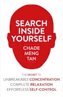 Chade-Meng Tan - Search Inside Yourself: The Secret to Unbreakable Concentration, Complete Relaxation and Effortless Self-Control - 9780007467167 - V9780007467167