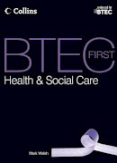 Mark Walsh - BTEC First Health & Social Care 2012 – BTEC First Health & Social Care: Student Book - 9780007479801 - V9780007479801