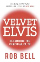 Rob Bell - Velvet Elvis: Repainting the Christian Faith - 9780007487837 - V9780007487837