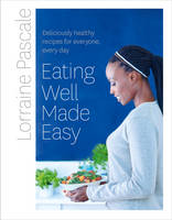 Lorraine Pascale - Eating Well Made Easy: Deliciously healthy recipes for everyone, every day - 9780007489701 - V9780007489701