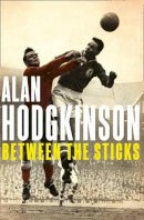Alan Hodgkinson - Between The Sticks - 9780007503872 - KTG0008404