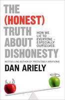 Dan Ariely - The (Honest) Truth About Dishonesty: How We Lie to Everyone - Especially Ourselves - 9780007506729 - V9780007506729