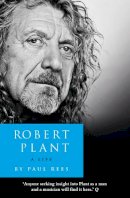 Paul Rees - Robert Plant: A Life: The Biography - 9780007514892 - 9780007514892