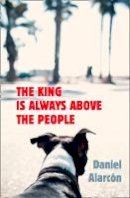 Daniel Alarcon - The King Is Always Above the People - 9780007517367 - KTG0014229