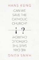 Hans Küng - Can We Save the Catholic Church? - 9780007522026 - V9780007522026