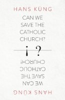 Hans Kung - Can We Save the Catholic Church? - 9780007522026 - V9780007522026