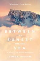 Simon Ingram - Between the Sunset and the Sea: A View of 16 British Mountains - 9780007547906 - V9780007547906