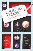 Kathryn Hughes - Victorians Undone: Tales of the Flesh in the Age of Decorum - 9780007548385 - V9780007548385