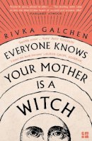 Rivka Galchen - Everyone Knows Your Mother is a Witch - 9780007548750 - 9780007548750