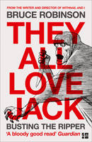 Bruce Robinson - They All Love Jack: Busting the Ripper - 9780007548903 - 9780007548903