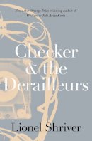 Lionel Shriver - Checker and the Derailleurs - 9780007564033 - V9780007564033