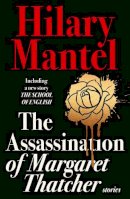 Hilary Mantel - The Assassination of Margaret Thatcher - 9780007580996 - V9780007580996