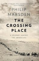 Philip Marsden - The Crossing Place: A Journey among the Armenians - 9780008127435 - V9780008127435