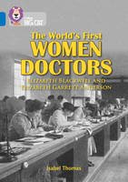 Isabel Thomas - The World´s First Women Doctors: Elizabeth Blackwell and Elizabeth Garrett Anderson: Band 16/Sapphire (Collins Big Cat) - 9780008127893 - V9780008127893