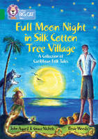 John Agard - Full Moon Night in Silk Cotton Tree Village: A Collection of Caribbean Folk Tales: Band 15/Emerald (Collins Big Cat) - 9780008147242 - V9780008147242
