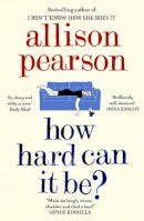 Allison Pearson - How Hard Can It Be? - 9780008150556 - 9780008150556