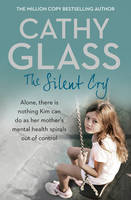 Cathy Glass - The Silent Cry: There is little Kim can do as her mother´s mental health spirals out of control - 9780008153717 - V9780008153717