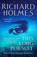 Richard Holmes - This Long Pursuit: Reflections of a Romantic Biographer - 9780008168728 - 9780008168728