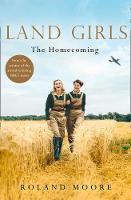 Roland Moore - Land Girls: The Homecoming (Land Girls, Book 1) - 9780008204433 - V9780008204433