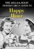 Ada Adverse - The Mills & Boon Modern Girl´s Guide to: Happy Hour: How to have Fun in Dry January (Mills & Boon A-Zs, Book 2) - 9780008212346 - KEX0295130