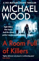 Michael Wood - A Room Full of Killers (DCI Matilda Darke Thriller, Book 3) - 9780008222406 - V9780008222406