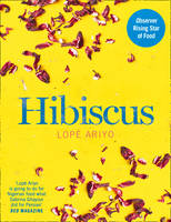 Lope Ariyo - Hibiscus: Discover Fresh Flavours from West Africa with the Observer Rising Star of Food 2017 - 9780008225384 - V9780008225384