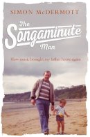 Simon Mcdermott - The Songaminute Man: How music brought my father home again - 9780008232627 - KSG0013577